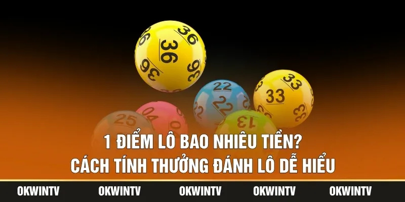1 Điểm Lô Bao Nhiêu Tiền? Cách Tính Thưởng Đánh Lô Dễ Hiểu