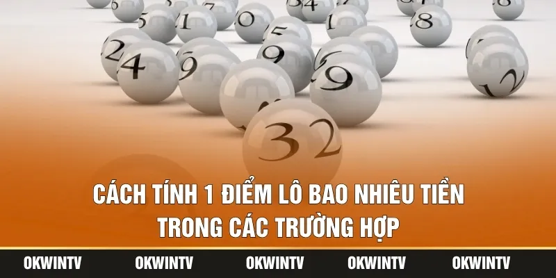 Cách tính 1 điểm lô bao nhiêu tiền trong các trường hợp