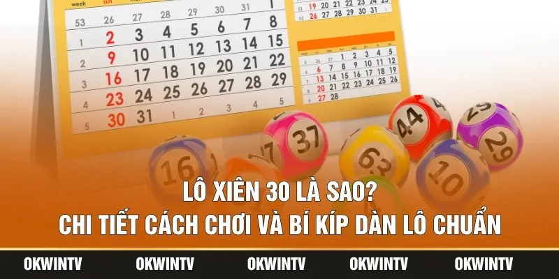 Lô Xiên 30 Là Sao? Chi Tiết Cách Chơi Và Bí Kíp Dàn Lô Chuẩn