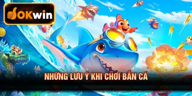 Những lưu ý khi chơi bắn cá